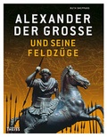 Cover: Alexander der Gro&szlig;e und seine Feldz&uuml;ge - Theiss in Herder