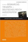 Cover: Bismarcks Triumph - Deutsches Reich ausgerufen! - Theiss in Herder