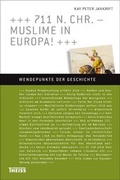 Cover: 711 n. Chr. - Muslime in Europa! - Theiss in Herder