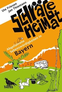Abbildung von: Schräge Heimat. Abgefahrene Sehenswürdigkeiten in Bayern - Theiss in Herder