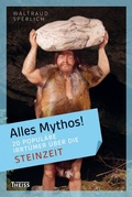 Cover: Alles Mythos! 20 popul&auml;re Irrt&uuml;mer &uuml;ber die Steinzeit - Theiss in Herder