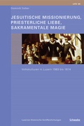 Cover: Jesuitische Missionierung, priesterliche Liebe, sakramentale Magie - Schwabe Verlagsgruppe AG Schwabe Verlag