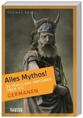 Cover: Alles Mythos! 20 popul&auml;re Irrt&uuml;mer &uuml;ber die Germanen - Theiss in Herder