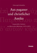 Cover: Aus paganer und christlicher Antike, Festschrift Sch&auml;ublin - Schwabe Verlagsgruppe AG Schwabe Verlag