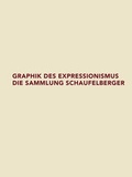 Cover: Graphik des Expressionismus. Die Sammlung Schaufelberger - Schwabe Verlagsgruppe AG Schwabe Verlag