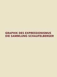 Enlarge image Cover: Graphik des Expressionismus. Die Sammlung Schaufelberger - Schwabe Verlagsgruppe AG Schwabe Verlag
