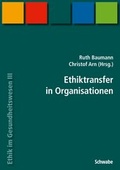 Cover: Handbuch Ethik im Gesundheitswesen / Ethiktransfer in Organisationen - Schwabe Verlagsgruppe AG Schwabe Verlag