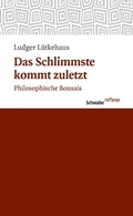 Cover: Das Schlimmste kommt zuletzt - Schwabe Verlagsgruppe AG Schwabe Verlag