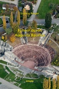 Cover: F&uuml;hrer durch Augusta Raurica - Schwabe Verlagsgruppe AG Schwabe Verlag