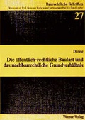 Cover: Die &ouml;ffentlich-rechtliche Baulast und das nachbarrechtliche Grundverh&auml;ltnis - Werner