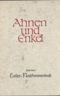 Cover: "Ahnen und Enkel. Sammlung von Ahnen- und Nachkommen-Reihen. Neue... / Das neue Luther-Nachkommenbuch - Starke, C A