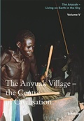 Cover: The Anyuak Village - The Centre of Civilisation - Schwabe Verlagsgruppe AG Schwabe Verlag