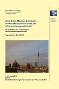 Cover: Web, Film, Medien, Computer - Wirklichkeit und Visionen der Informationsgesellschaft - Universit&auml;tsverlag der TU Berlin
