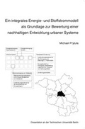 Cover: Ein integrales Energie- und Stoffstrommodell als Grundlage zur Bewertung einer nachhaltigen Entwicklung urbaner Systeme - Universit&auml;tsverlag der TU Berlin