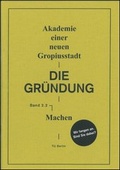 Cover: Die Gr&uuml;ndung - Machen - Universit&auml;tsverlag der TU Berlin