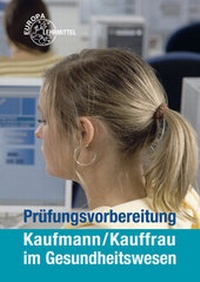 Abbildung von: Prüfungsvorbereitung Kaufmann/Kauffrau im Gesundheitswesen - Europa-Lehrmittel