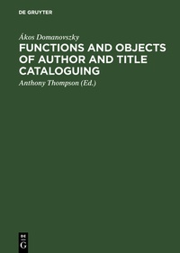 Abbildung von: Functions and objects of author and title cataloguing - De Gruyter
