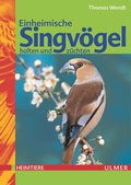 Cover: Einheimische Singv&ouml;gel halten und z&uuml;chten - Verlag Eugen Ulmer