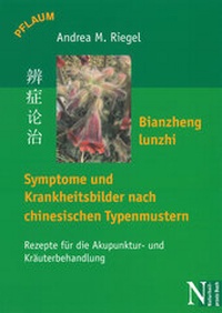 Abbildung von: Bianzheng lunzhi - Symptome und Krankheitsbilder nach chinesischen Typenmustern - Richard Pflaum Verlag GmbH & Co. KG