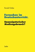 Cover: Fernsehen im Deutschunterricht. Emanzipatorischer Mediengebrauch? - VS Verlag f&uuml;r Sozialwissenschaften