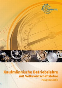Abbildung von: Kaufmännische Betriebslehre Hauptausgabe mit Volkswirtschaftslehre - Europa-Lehrmittel