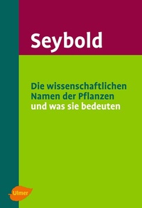 Abbildung von: Die wissenschaftlichen Namen der Pflanzen und was sie bedeuten - Verlag Eugen Ulmer