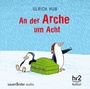 Cover: An der Arche um acht/CD - FISCHER Sauerländer