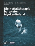 Cover: Die Notfalltherapie bei akutem Myokardinfarkt - Steinkopff