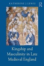 Cover: Kingship and Masculinity in Late Medieval England - Routledge