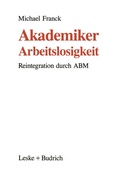 Cover: Akademiker-Arbeitslosigkeit - VS Verlag f&uuml;r Sozialwissenschaften