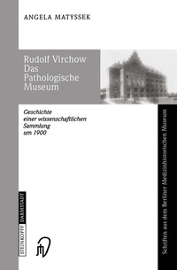 Abbildung von: Rudolf Virchow Das Pathologische Museum - Steinkopff