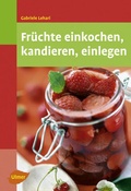 Cover: Fr&uuml;chte einkochen, kandieren, einlegen - Verlag Eugen Ulmer