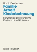 Cover: Familie. Arbeit. Kinderbetreuung - VS Verlag f&uuml;r Sozialwissenschaften