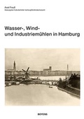 Cover: Wasser-, Wind- und Industriem&uuml;hlen in Hamburg - Boyens Buchverlag GmbH & Co. KG