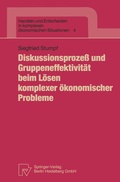 Cover: Diskussionsproze&szlig; und Gruppeneffektivit&auml;t beim L&ouml;sen komplexer &ouml;konomischer Probleme - Physica