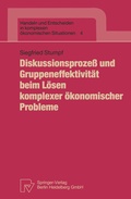 Cover: Diskussionsproze&szlig; und Gruppeneffektivit&auml;t beim L&ouml;sen komplexer &ouml;konomischer Probleme - Physica