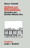 Cover: Weltbank und W&auml;hrungsfonds - Gestalter der Bretton-Woods-&Auml;ra - VS Verlag f&uuml;r Sozialwissenschaften