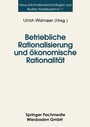Cover: Betriebliche Rationalisierung und ökonomische Rationalität - VS Verlag für Sozialwissenschaften