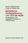 Cover: Betriebliche Kinderbetreuung von 1875 bis heute - VS Verlag f&uuml;r Sozialwissenschaften