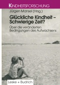 Cover: Gl&uuml;ckliche Kindheit - Schwierige Zeit? - VS Verlag f&uuml;r Sozialwissenschaften
