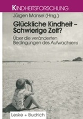 Cover: Gl&uuml;ckliche Kindheit - Schwierige Zeit? - VS Verlag f&uuml;r Sozialwissenschaften