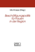 Cover: Besch&auml;ftigungspolitik f&uuml;r Frauen in der Region - VS Verlag f&uuml;r Sozialwissenschaften