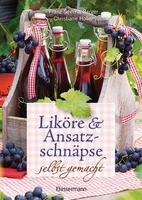 Abbildung von: Liköre und Ansatzschnäpse selbst gemacht - Bassermann
