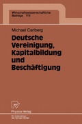 Cover: Deutsche Vereinigung, Kapitalbildung und Besch&auml;ftigung - Physica