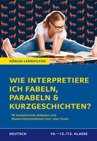 Bild: Wie interpretiere ich Fabeln, Parabeln und Kurzgeschichten? Aufgaben und Musterinterpretationen. Klassen 10-12/13 - Bange, C