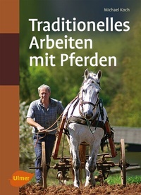 Abbildung von: Traditionelles Arbeiten mit Pferden - Verlag Eugen Ulmer