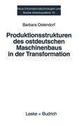 Cover: Produktionsstrukturen des ostdeutschen Maschinenbaus in der Transformation - VS Verlag f&uuml;r Sozialwissenschaften