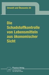 Abbildung von: Die Schadstoffkontrolle von Lebensmitteln aus ökonomischer Sicht - Physica