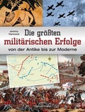 Cover: Die gr&ouml;&szlig;ten milit&auml;rischen Erfolge von der Antike bis zur Moderne - Bassermann