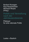 Cover: Politik und Verwaltung nach der Jahrtausendwende - Pl&auml;doyer f&uuml;r eine rationale Politik - VS Verlag f&uuml;r Sozialwissenschaften
